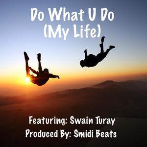 Do What U Do (My Life) (feat. Swain Turay) [Explicit]