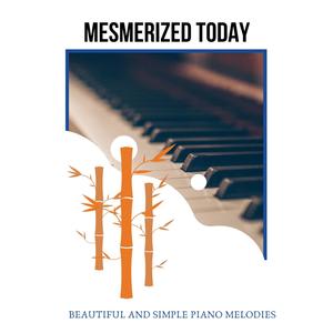 Mesmerized Today - Beautiful and Simple Piano Melodies