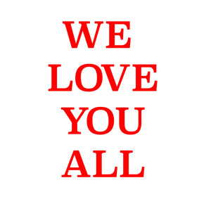 WE LOVE YOU ALL