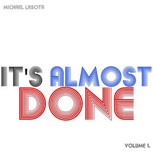 It's Almost Done: Vol 1.