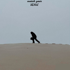 watch your tone (Explicit)