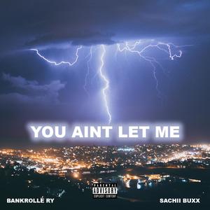 You Ain't Let Me (Explicit)