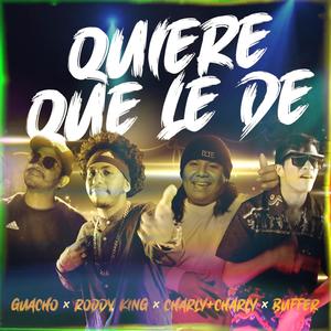 Quiere que le de (feat. Buffer, Guacho & Charly Charly) [Explicit]