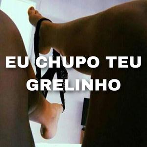 EU CHUPO TEU GRELINHO