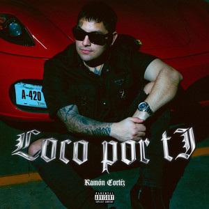 Loco por Tí (Explicit)