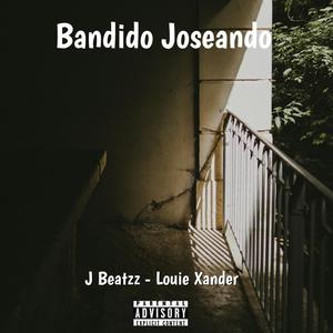 Bandido Joseando (feat. Louie Xander) (Explicit)