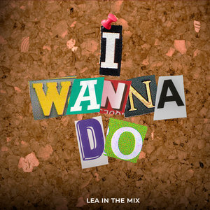 I Wanna Do - Lea In The Mix