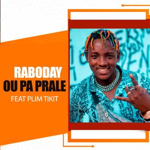 Raboday Ou pa prale (feat. Plim Tikit)