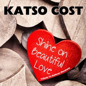 Shine on Beautiful Love (Tribute to Dollesey Macakane)