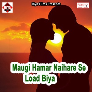 Maugi Hamar Naihare Se Load Biya