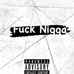 **** Nigga (Explicit)