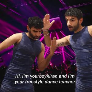 I'm yourboykiran and I'm your freestyle dance teacher