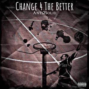 Change 4 The Better (Explicit)