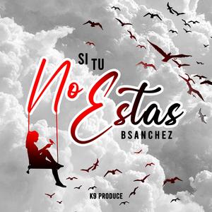 Si tu no estas (feat. Bsanchez)