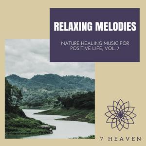 Relaxing Melodies - Nature Healing Music For Positive Life, Vol. 7