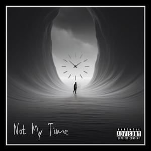 Not My Time (Explicit)