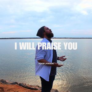 I Will Praise You