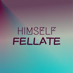 Himself Fellate