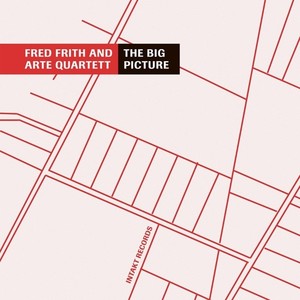 FRITH, Fred / ARTE QUARTETT: Big Picture (The)