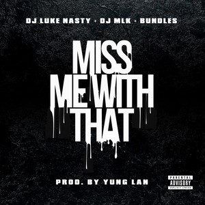 Miss Me With That (feat. DJ Luke Nasty & DJ MLK) [Explicit]