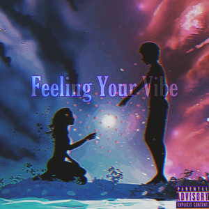 Feeling Your Vibe (Explicit)