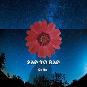SAD TO BAD (Extended)