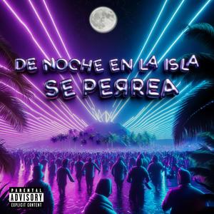 DE NOCHE EN LA ISLA SE PERREA (Explicit)