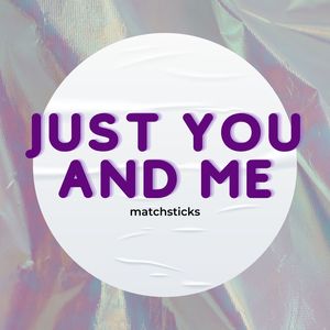 Just You and Me