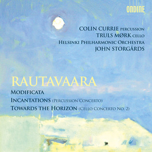 RAUTAVAARA, E.: Modificata / Incantations / Towards the Horizon (Storgards)