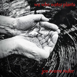 We who water plants