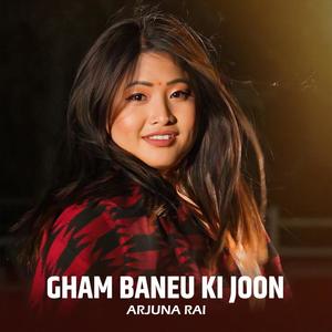 Gham Baneu Ki Joon (feat. Arjuna Rai & Ram Prasad Rai Gurung)
