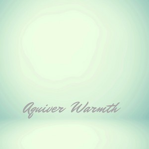 Aquiver Warmth