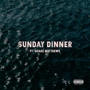 Sunday Dinner (feat. Quake Matthews) (Explicit)