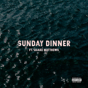 Sunday Dinner (feat. Quake Matthews) [Explicit]