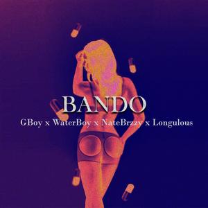 Bando (feat. GBoy, WaterBoy & NateBrzzy) (Explicit)