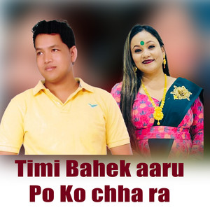 Timi Bahek aaru Po ko Chha Ra