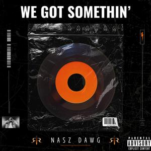 We Got Somethin' (Explicit)