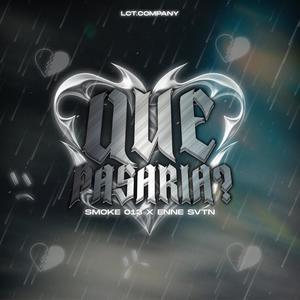 Que pasaria (feat. SMOKE 013)
