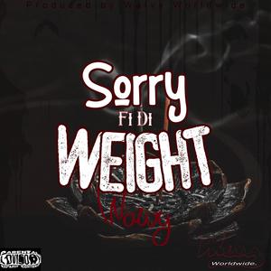 Sorry Fi Di Weight (Explicit)