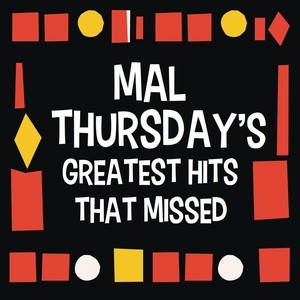 Mal Thursday's Greatest Hits That Missed (Explicit)