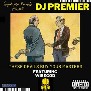 These Devils Buy Your Masters (feat. DJ Premier) [Explicit]