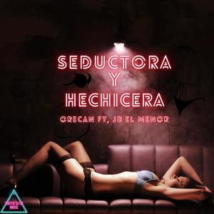 Seductora Y Hechicera (feat. ORECAN EL DE LA LUZ & JB EL MENOR) [Explicit]