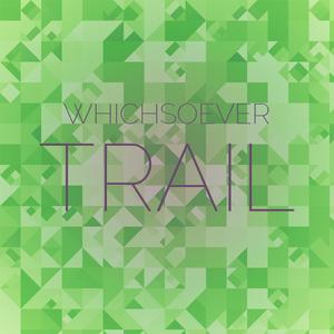 Whichsoever Trail