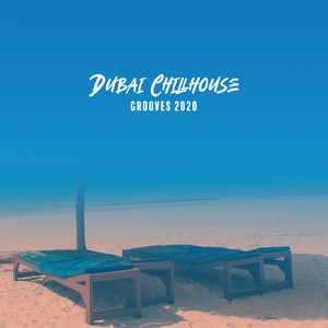 Dubai Chillhouse Grooves 2020