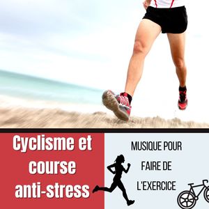 Cyclisme et course anti-stress: Musique pour faire de l'exercice et soulager le stress, activer l'énergie et améliorer votre humeur