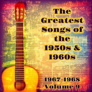 The Greatest Songs of the 1950S & 1960S (1967-1968 Volume 9)