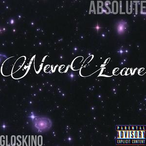 Never Leave (feat. Gloskino) [Explicit]