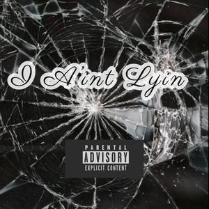 I A'int Lyin (Explicit)