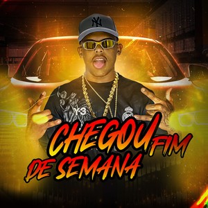 CHEGOU FIM DE SEMANA (Explicit)