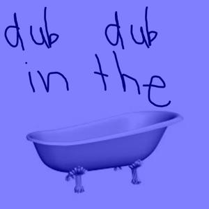 DUB DUB IN THE TUB (DUCKCORE MIX)